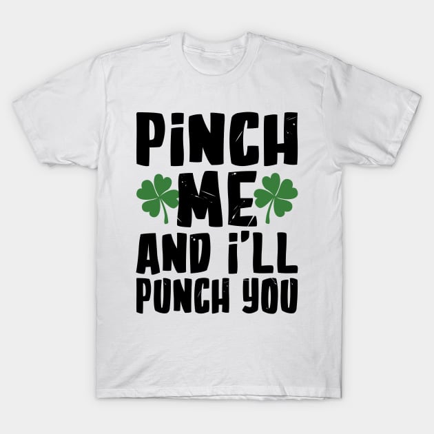 Pinch me and I'll Pinch You Funny St. Patrick's Day T-Shirt by KsuAnn